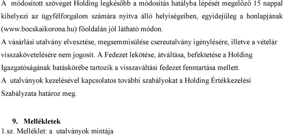 A vásárlási utalvány elvesztése, megsemmisülése csereutalvány igénylésére, illetve a vételár visszakövetelésére nem jogosít.