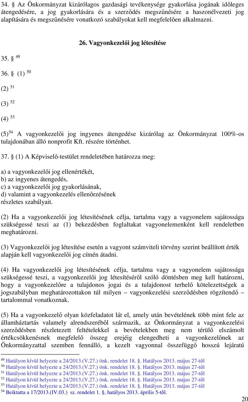 Vagyonkezelői jog létesítése (5) 54 A vagyonkezelői jog ingyenes átengedése kizárólag az Önkormányzat 100%-os tulajdonában álló nonprofit Kft. részére történhet. 37.