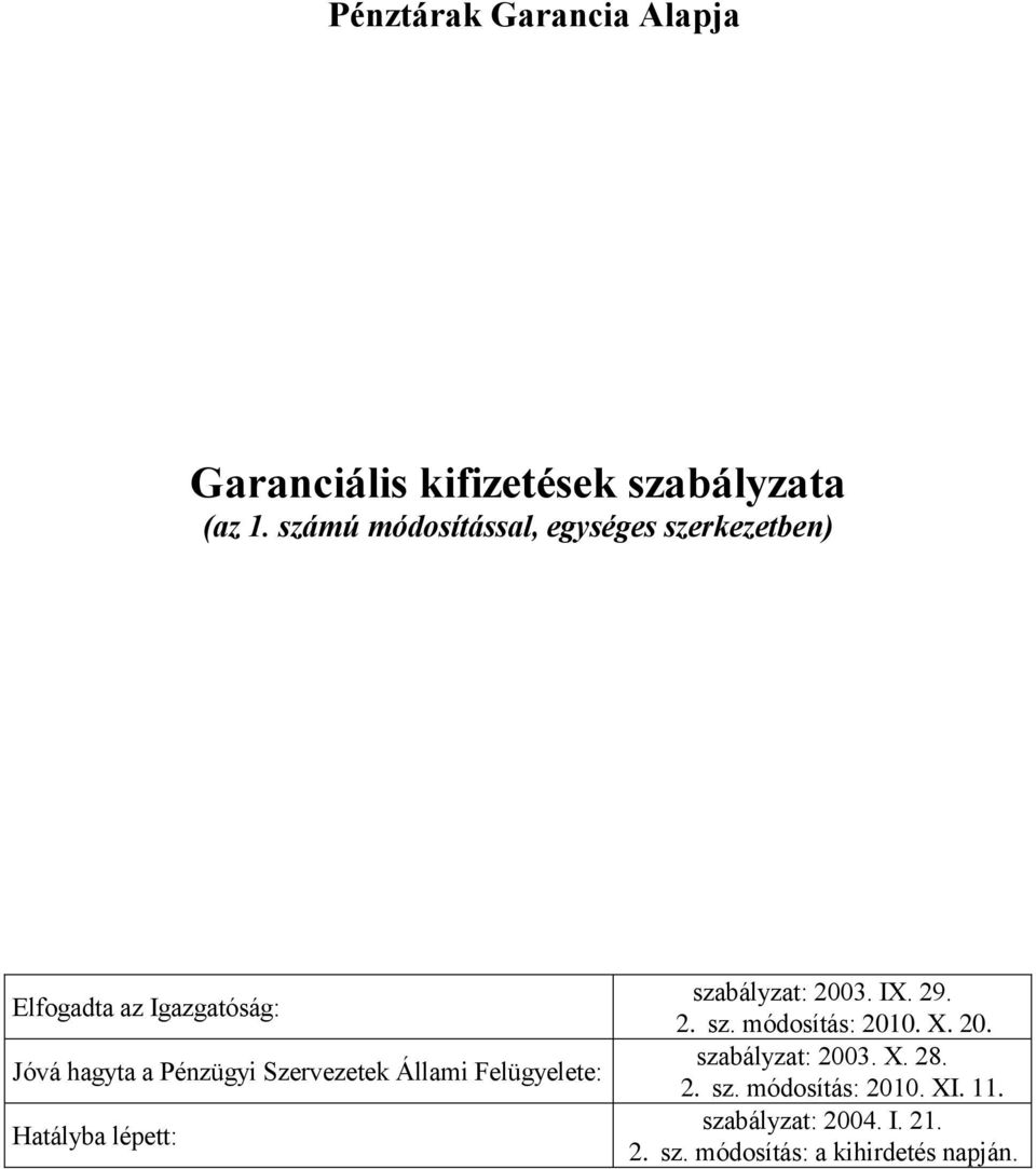 Szervezetek Állami Felügyelete: Hatályba lépett: szabályzat: 2003. IX. 29. 2. sz. módosítás: 2010.