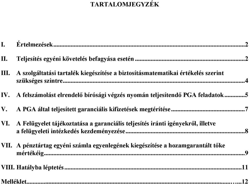 A felszámolást elrendelő bírósági végzés nyomán teljesítendő PGA feladatok... 5 V. A PGA által teljesített garanciális kifizetések megtérítése... 7 VI.