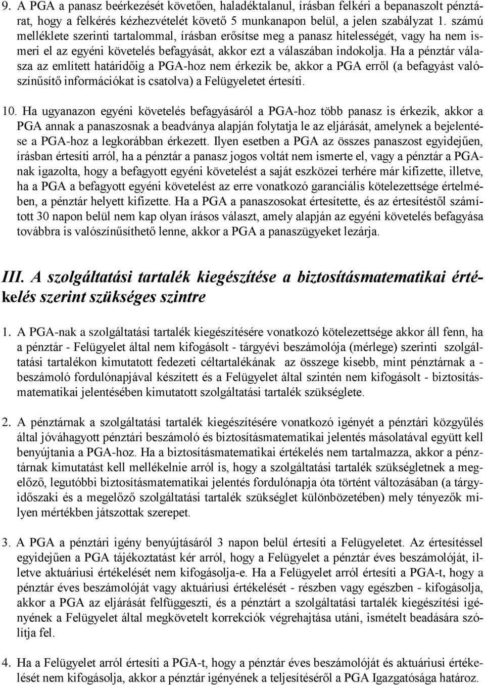 Ha a pénztár válasza az említett határidőig a PGA-hoz nem érkezik be, akkor a PGA erről (a befagyást valószínűsítő információkat is csatolva) a Felügyeletet értesíti. 10.