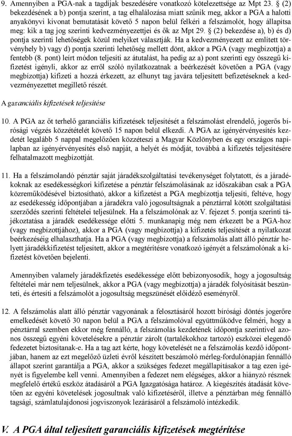 tag jog szerinti kedvezményezettjei és ők az Mpt 29. (2) bekezdése a), b) és d) pontja szerinti lehetőségek közül melyiket választják.