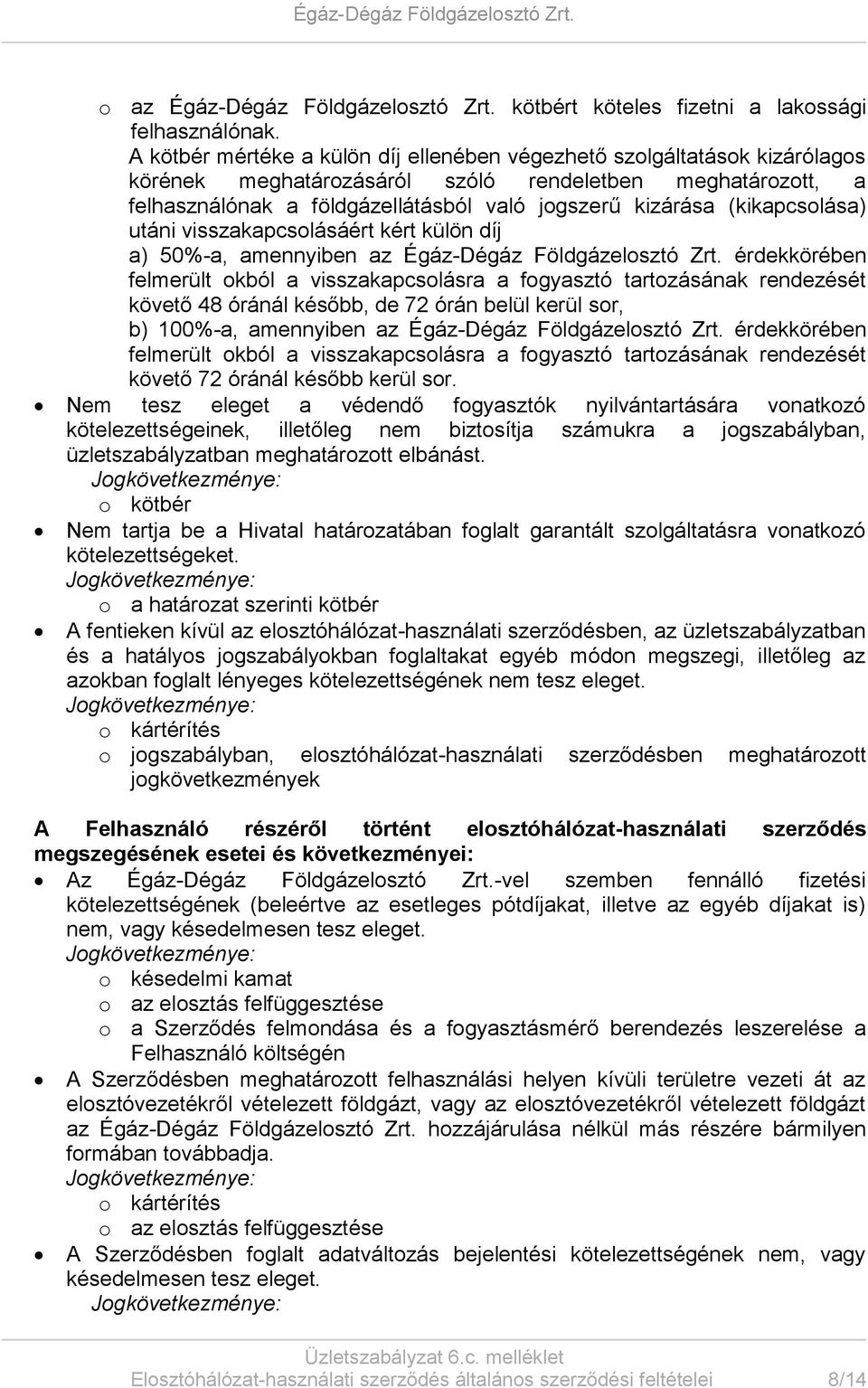 (kikapcsolása) utáni visszakapcsolásáért kért külön díj a) 50%-a, amennyiben az Égáz-Dégáz Földgázelosztó Zrt.