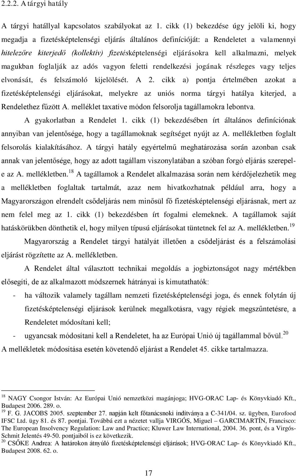 alkalmazni, melyek magukban foglalják az adós vagyon feletti rendelkezési jogának részleges vagy teljes elvonását, és felszámoló kijelölését. A 2.