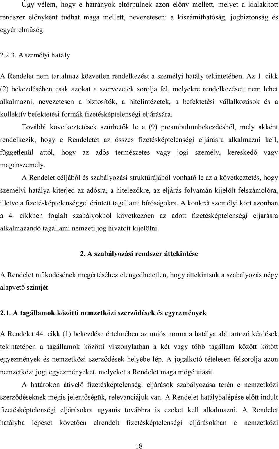 cikk (2) bekezdésében csak azokat a szervezetek sorolja fel, melyekre rendelkezéseit nem lehet alkalmazni, nevezetesen a biztosítók, a hitelintézetek, a befektetési vállalkozások és a kollektív