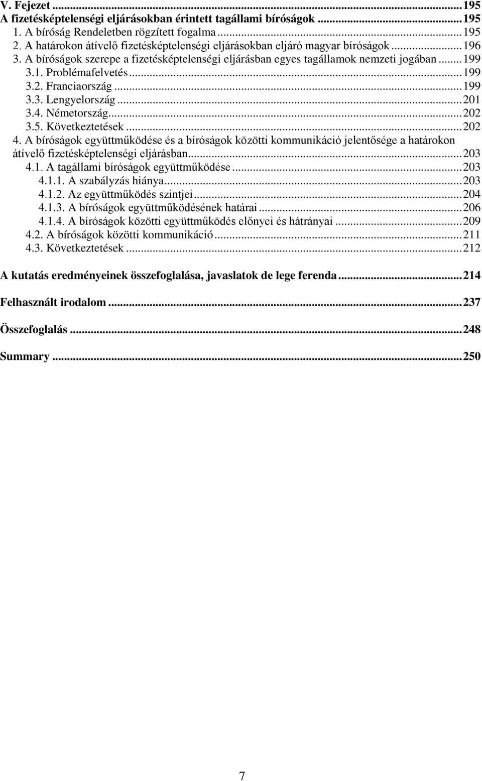..199 3.2. Franciaország...199 3.3. Lengyelország...201 3.4. Németország...202 3.5. Következtetések...202 4.