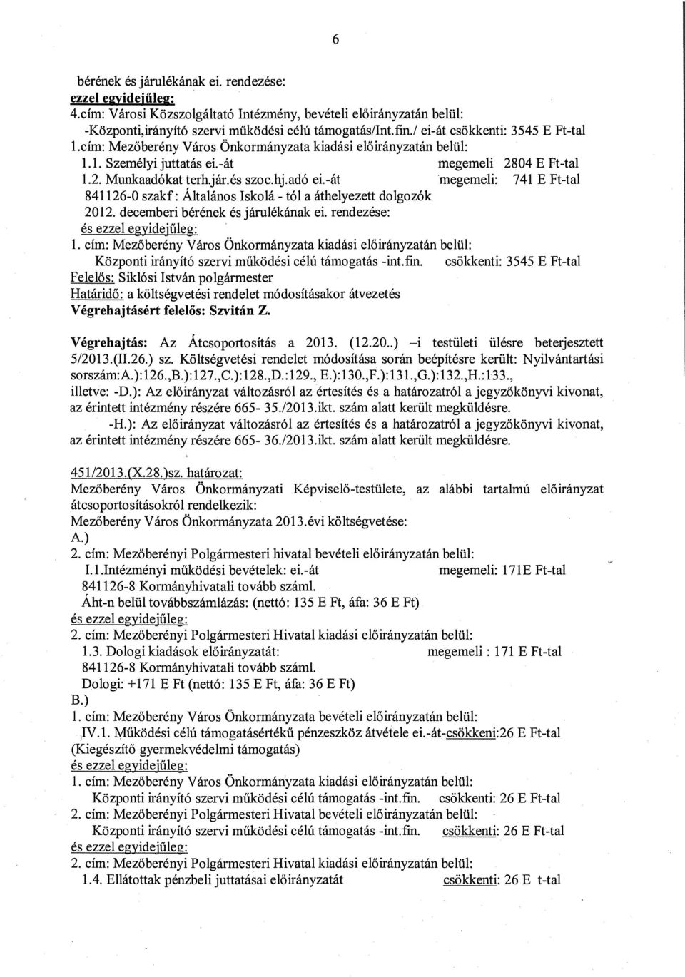 adó ei,-át megemeli: 741 E Ft-tal 841126-O szakf: Altalános Iskolá - tó! a áthelyezett dolgozók 2012. decemberi bérének és járulékának ci.