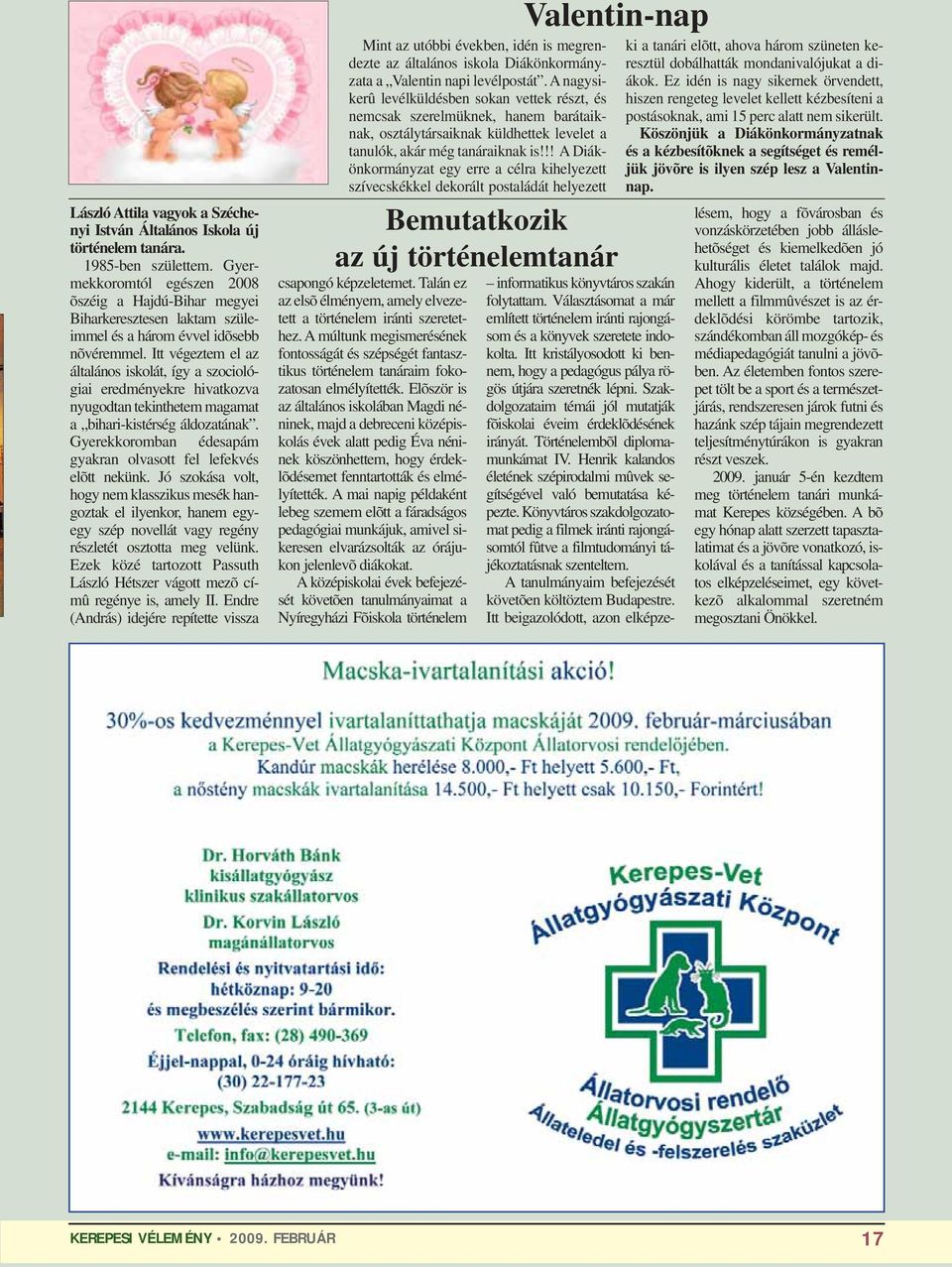 Itt végeztem el az általános iskolát, így a szociológiai eredményekre hivatkozva nyugodtan tekinthetem magamat a bihari-kistérség áldozatának.