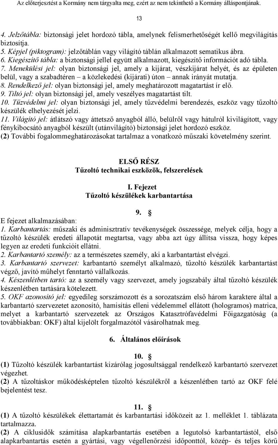 Menekülési jel: olyan biztonsági jel, amely a kijárat, vészkijárat helyét, és az épületen belül, vagy a szabadtéren a közlekedési (kijárati) úton annak irányát mutatja. 8.