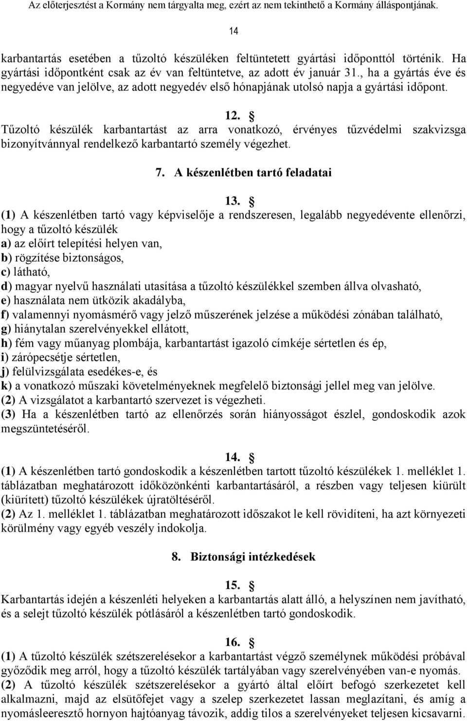 Tűzoltó készülék karbantartást az arra vonatkozó, érvényes tűzvédelmi szakvizsga bizonyítvánnyal rendelkező karbantartó személy végezhet. 7. A készenlétben tartó feladatai 13.