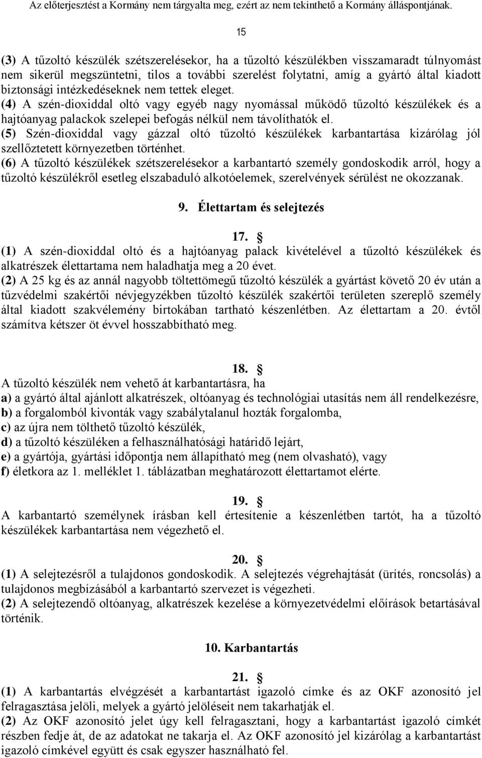 (5) Szén-dioxiddal vagy gázzal oltó tűzoltó készülékek karbantartása kizárólag jól szellőztetett környezetben történhet.