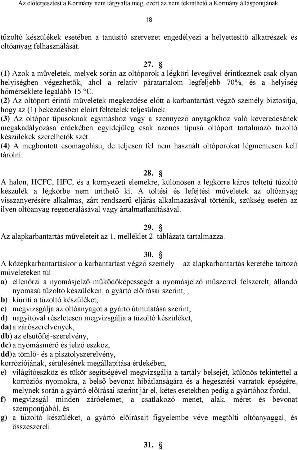 (2) Az oltóport érintő műveletek megkezdése előtt a karbantartást végző személy biztosítja, hogy az (1) bekezdésben előírt feltételek teljesülnek.