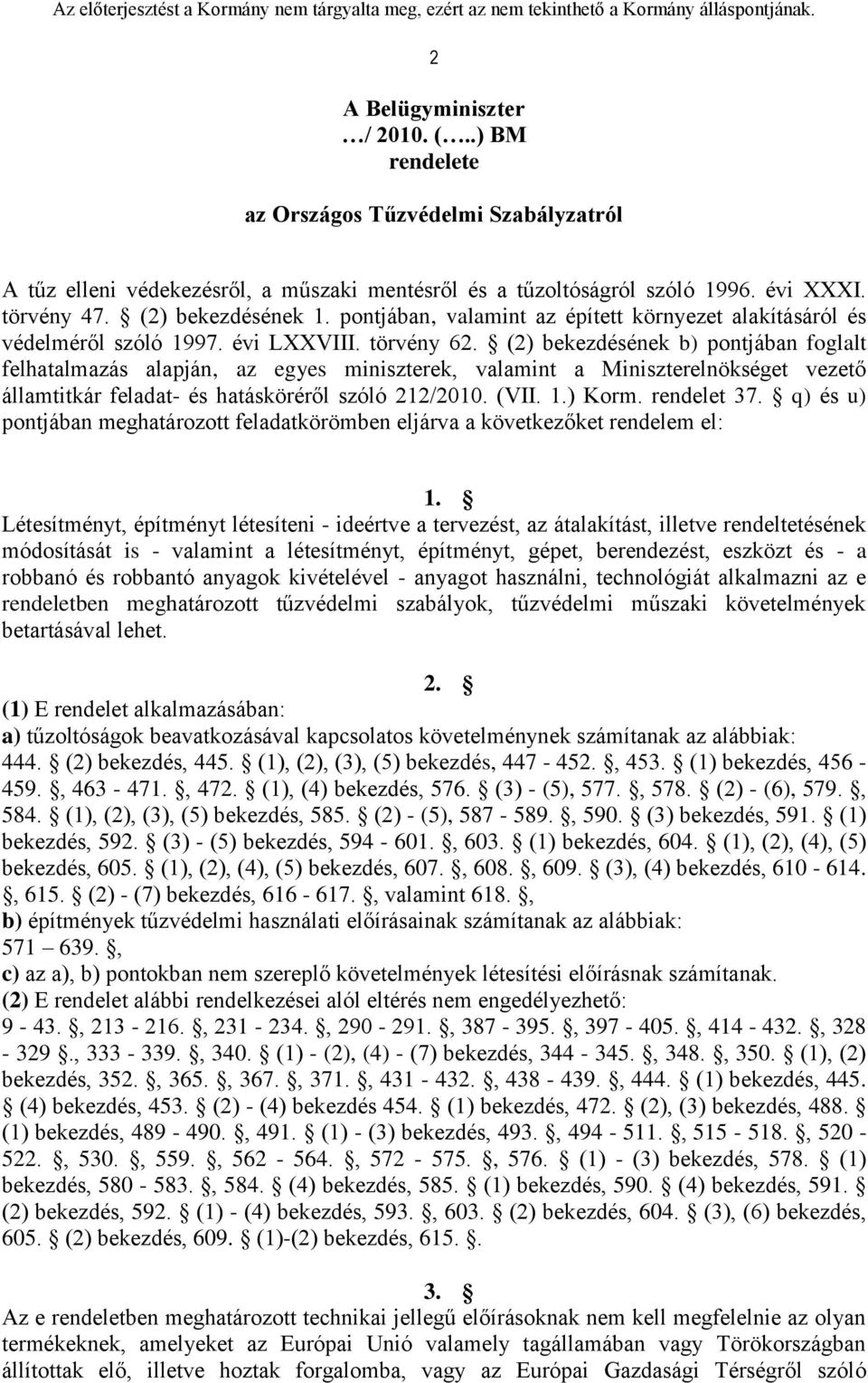 (2) bekezdésének b) pontjában foglalt felhatalmazás alapján, az egyes miniszterek, valamint a Miniszterelnökséget vezető államtitkár feladat- és hatásköréről szóló 212/2010. (VII. 1.) Korm.