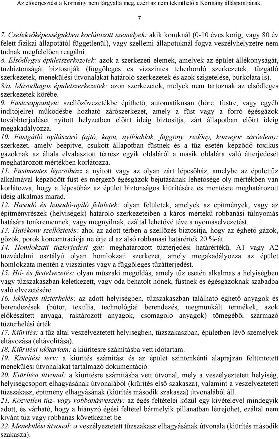 Elsődleges épületszerkezetek: azok a szerkezeti elemek, amelyek az épület állékonyságát, tűzbiztonságát biztosítják (függőleges és vízszintes teherhordó szerkezetek, tűzgátló szerkezetek, menekülési