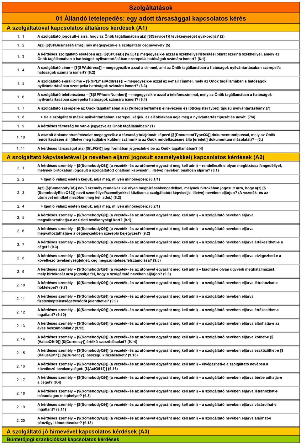 6 A kérdéses szolgáltató esetében a(z) [${SPSeat}] [${Q61}] megegyezik-e azzal a székhellyel/létesítési okirat szerinti székhellyel, amely az Önök tagállamában a hatóságok nyilvántartásában