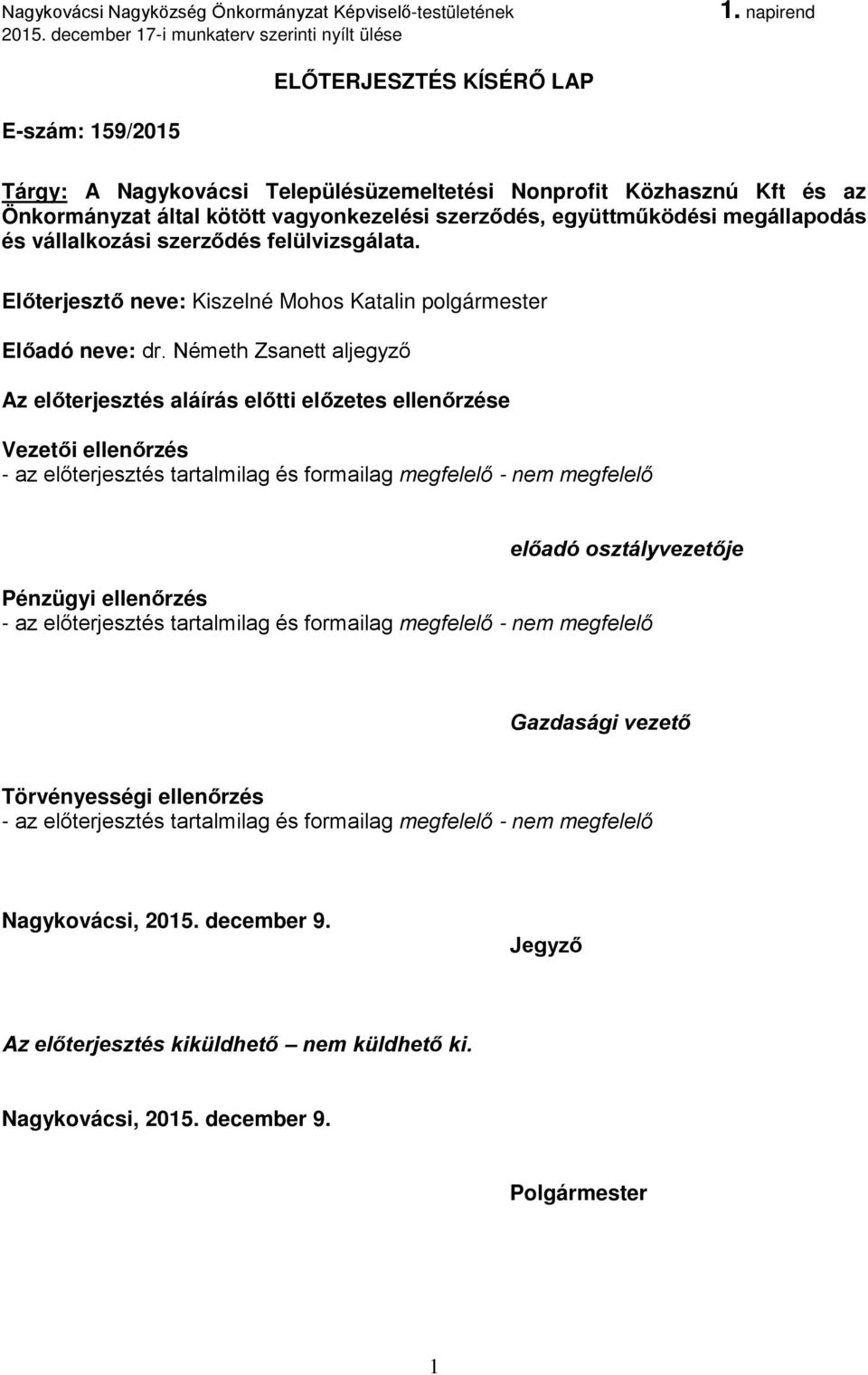 Előterjesztő neve: Kiszelné Mohos Katalin polgármester Előadó neve: dr.