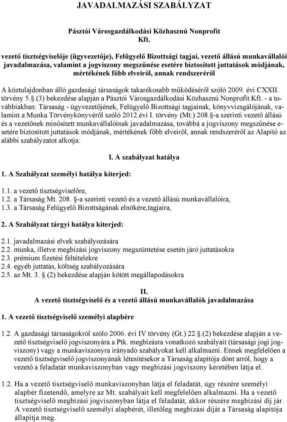 főbb elveiről, annak rendszeréről A köztulajdonban álló gazdasági társaságok takarékosabb működéséről szóló 2009. évi CXXII. törvény 5.