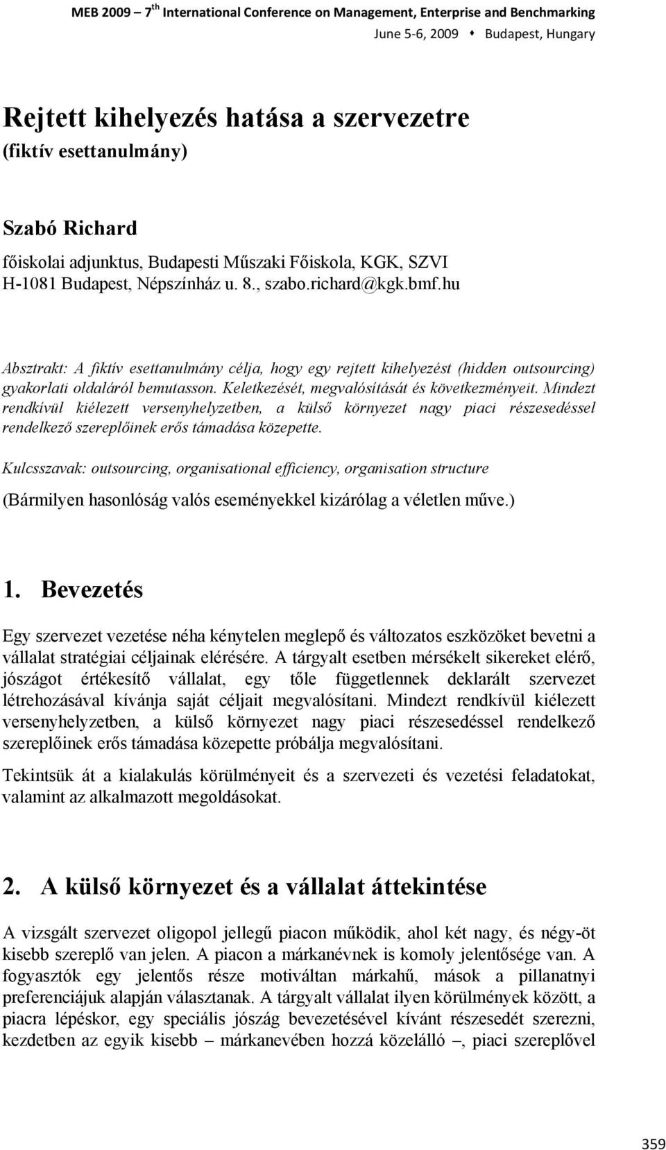 Mindezt rendkívül kiélezett versenyhelyzetben, a külső környezet nagy piaci részesedéssel rendelkező szereplőinek erős támadása közepette.