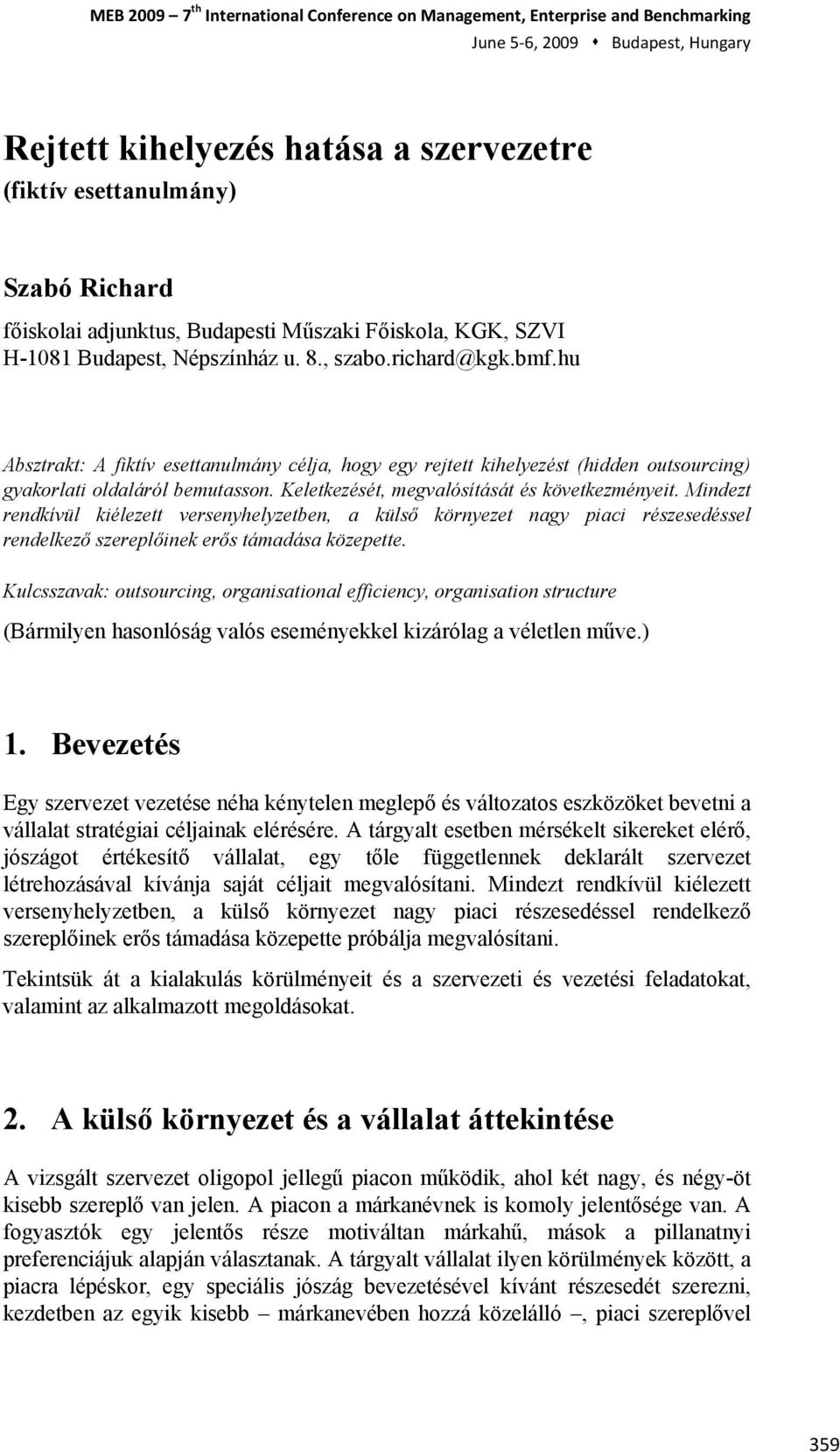 Mindezt rendkívül kiélezett versenyhelyzetben, a külső környezet nagy piaci részesedéssel rendelkező szereplőinek erős támadása közepette.