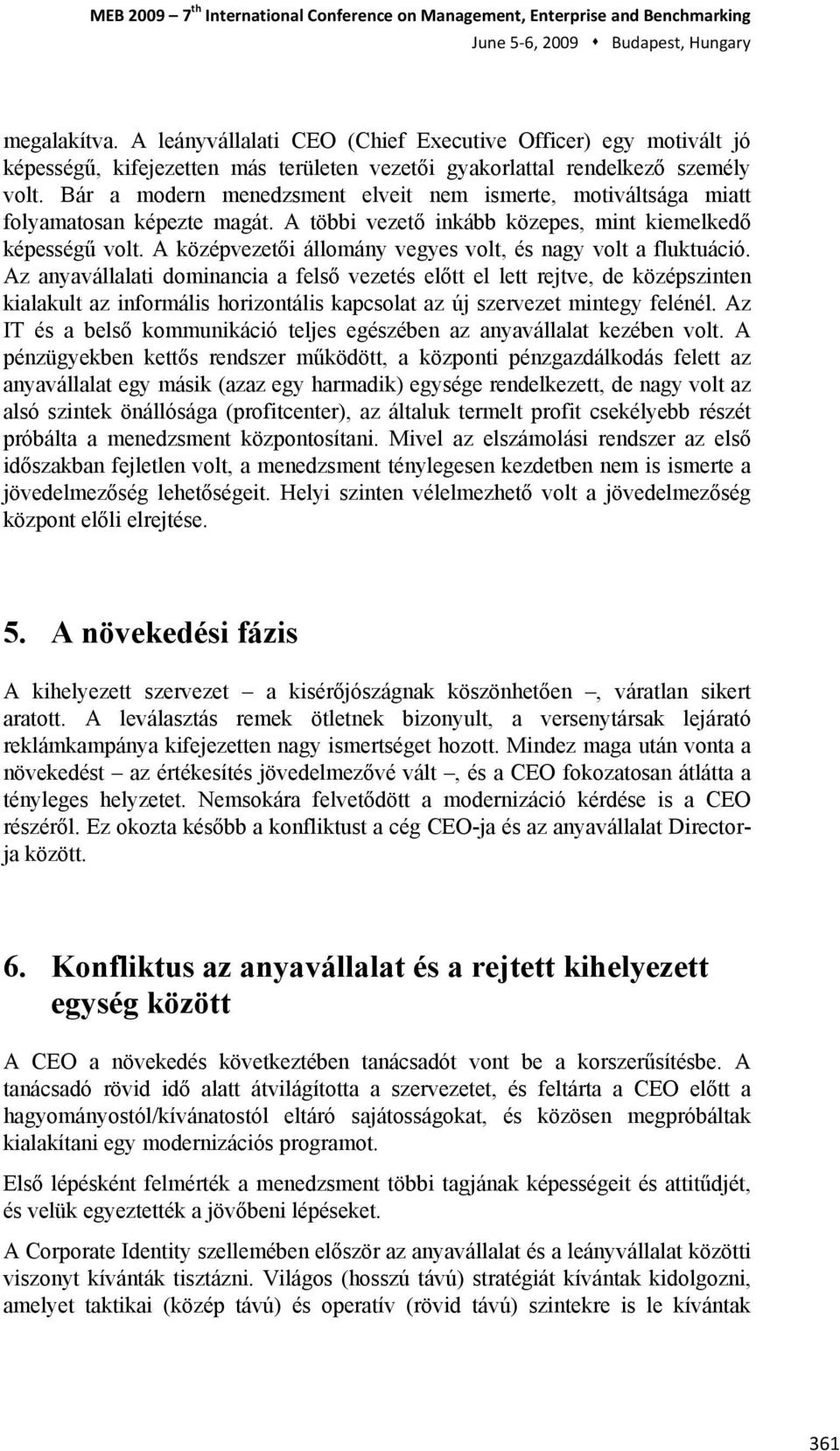 A középvezetői állomány vegyes volt, és nagy volt a fluktuáció.