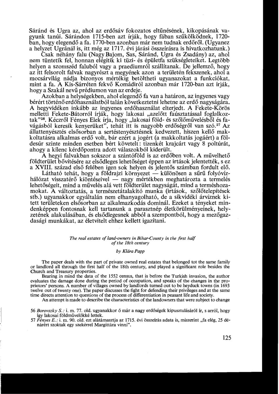 ) Csak néhány falu (Nagy Bajom, Sas, Sáránd, Ugra és Zsadány) az, ahol nem tüntetik fel, honnan elégítik ki tüzi- és épületfa szükségleteiket.