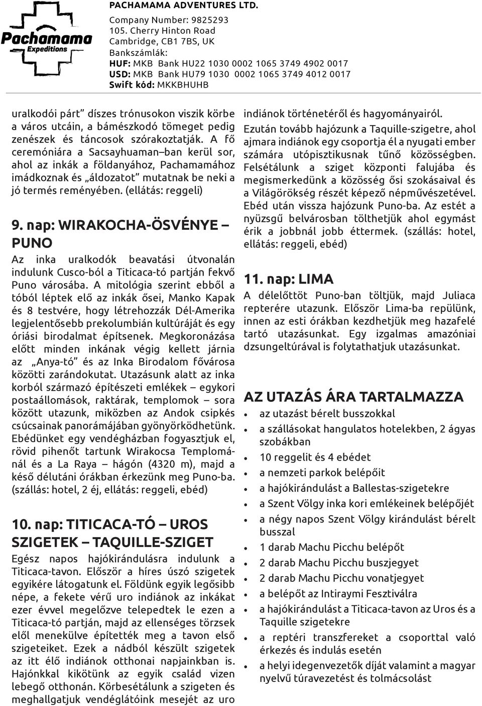 nap: WIRAKOCHA-ÖSVÉNYE PUNO Az inka uralkodók beavatási útvonalán indulunk Cusco-ból a Titicaca-tó partján fekvő Puno városába.