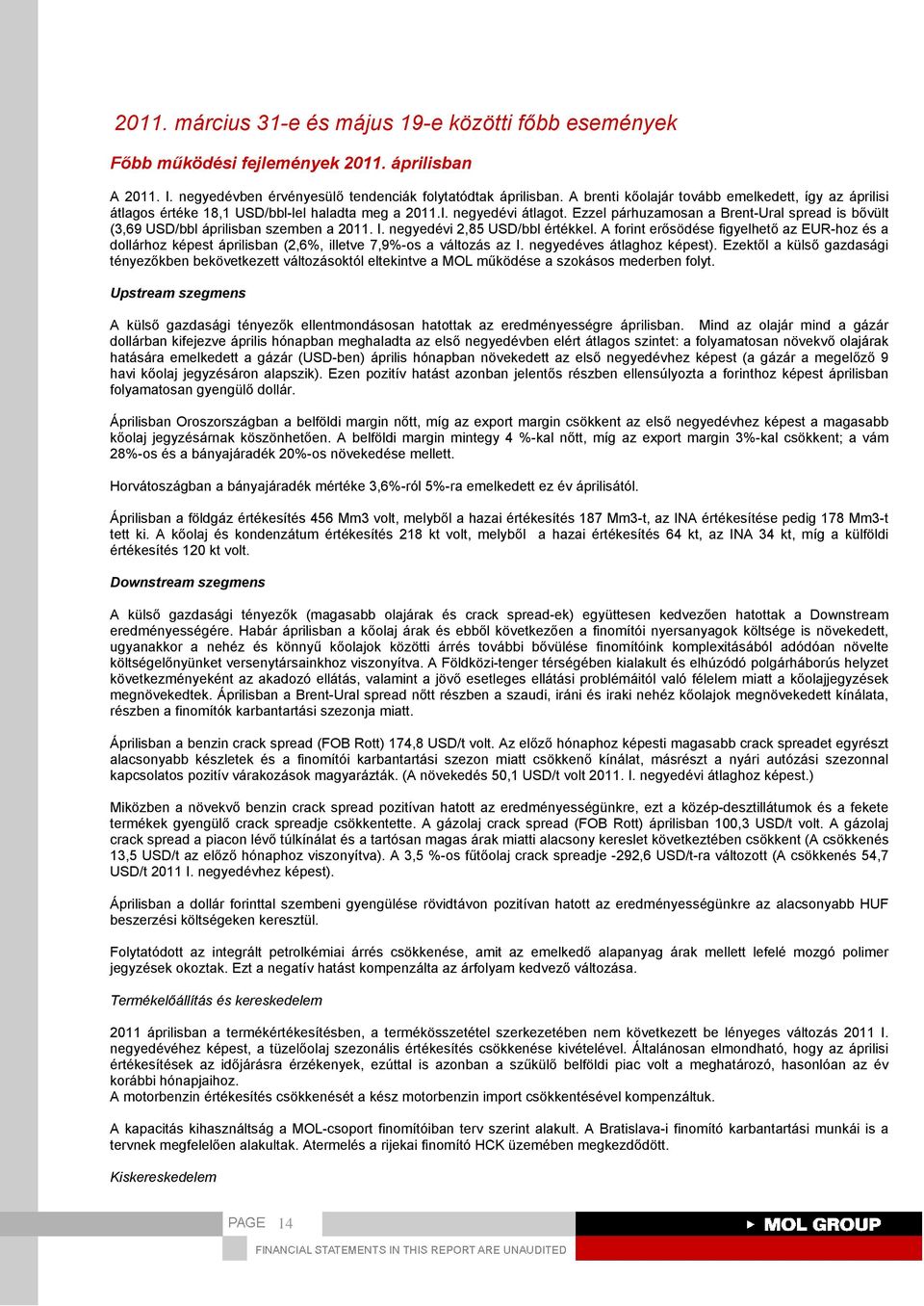 Ezzel párhuzamosan a Brent-Ural spread is bővült (3,69 USD/bbl áprilisban szemben a I. negyedi 2,85 USD/bbl értékkel.