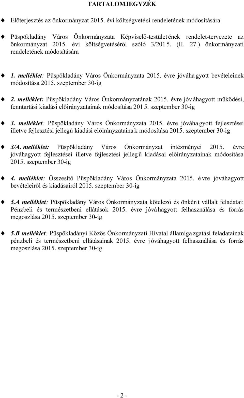 szeptember 30-ig 2. melléklet: Püspökladány Város Önkormányzatának 2015. évre jóv áhagyott működési, fenntartási kiadási ainak módosítása 201 5. szeptember 30-ig 3.