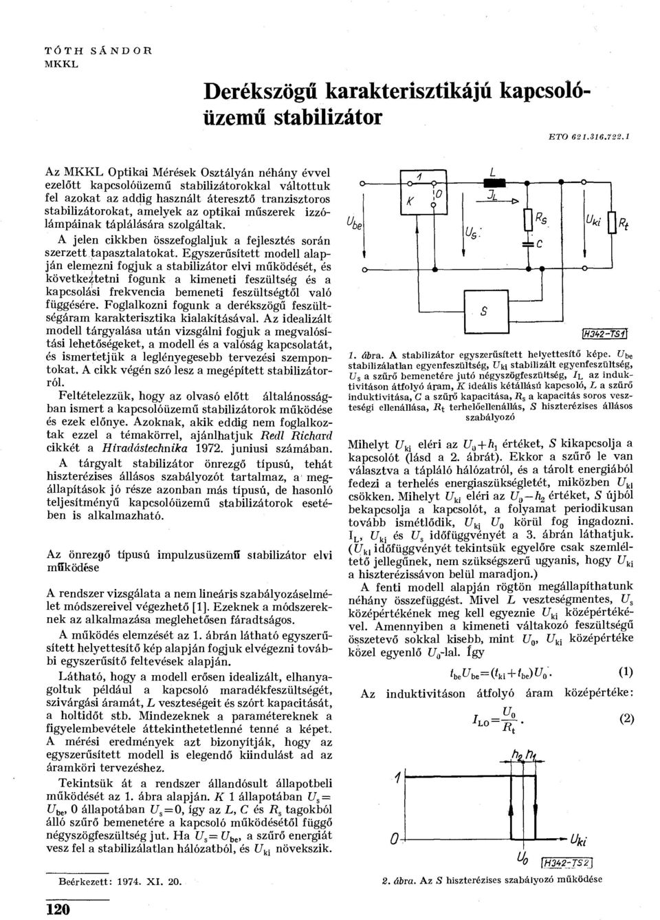 izzólámpáinak táplálására szolgáltak. A jelen cikkben összefoglaljuk a fejlesztés során szerzett tapasztalatokat.