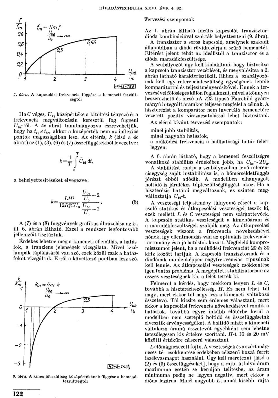 A 4c ábrát tanulmányozva észrevehetjük, hogy ha t ki^t be, akkor a középérték nem az inflexiós pontok magasságában lesz.