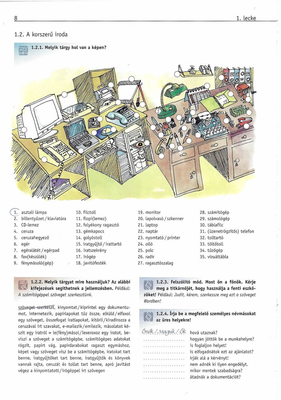 13 gém kapocs 14 golyóstoll 15 iratgyűjtő / irattartó 16 iratszekrény 17 írógép 18 javítófesték ll 122 Melyik tárgyat mire használjuk?
