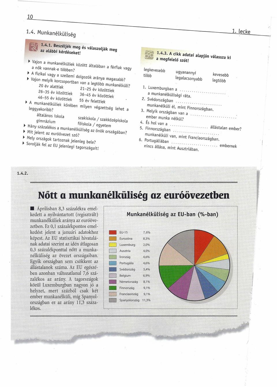 20 év alattiak an a lgtobb munkanélküli? 26-35 év köz"tt' k 21-25 v közöttiek o le 36 45 ev k 46-55 év k" ozottlek ozottlek 55 év felett' k A munkanélküliek körében', le leggyakoribb?