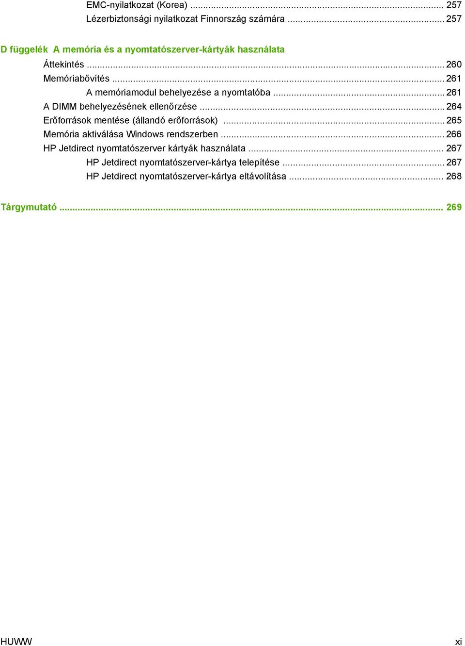 .. 261 A memóriamodul behelyezése a nyomtatóba... 261 A DIMM behelyezésének ellenőrzése... 264 Erőforrások mentése (állandó erőforrások).