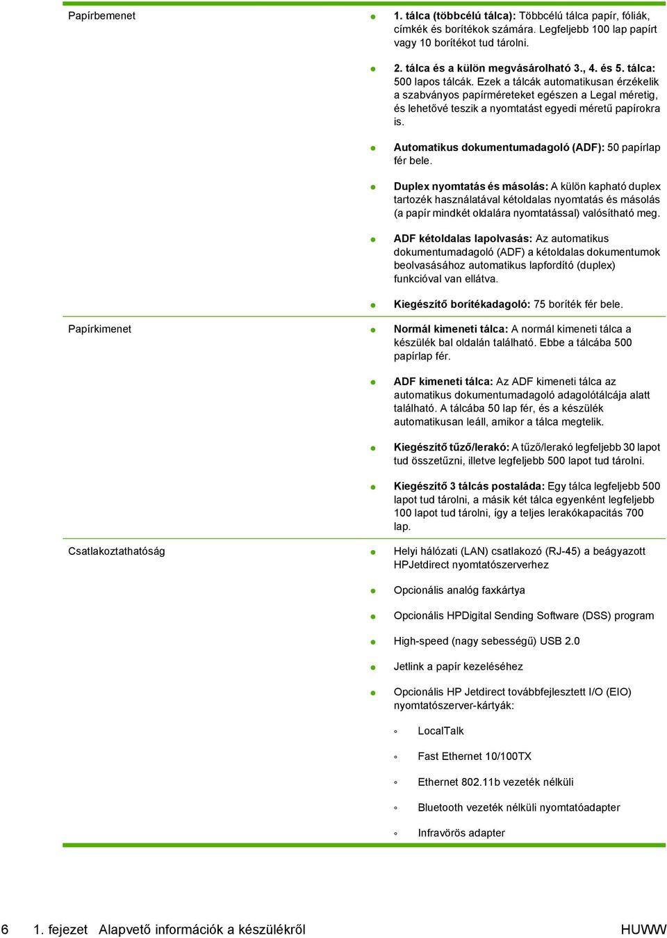 Automatikus dokumentumadagoló (ADF): 50 papírlap fér bele.