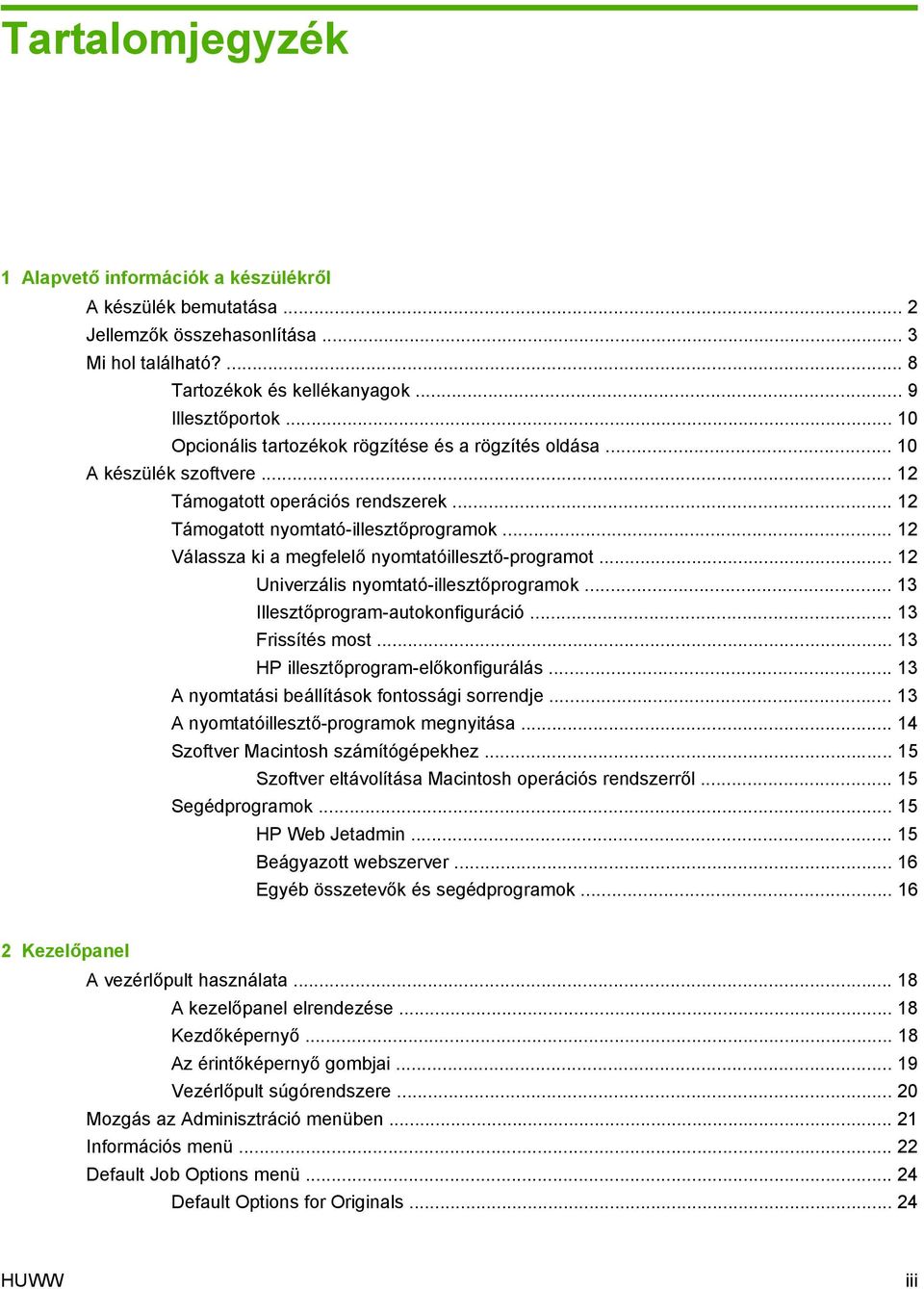 .. 12 Válassza ki a megfelelő nyomtatóillesztő-programot... 12 Univerzális nyomtató-illesztőprogramok... 13 Illesztőprogram-autokonfiguráció... 13 Frissítés most.