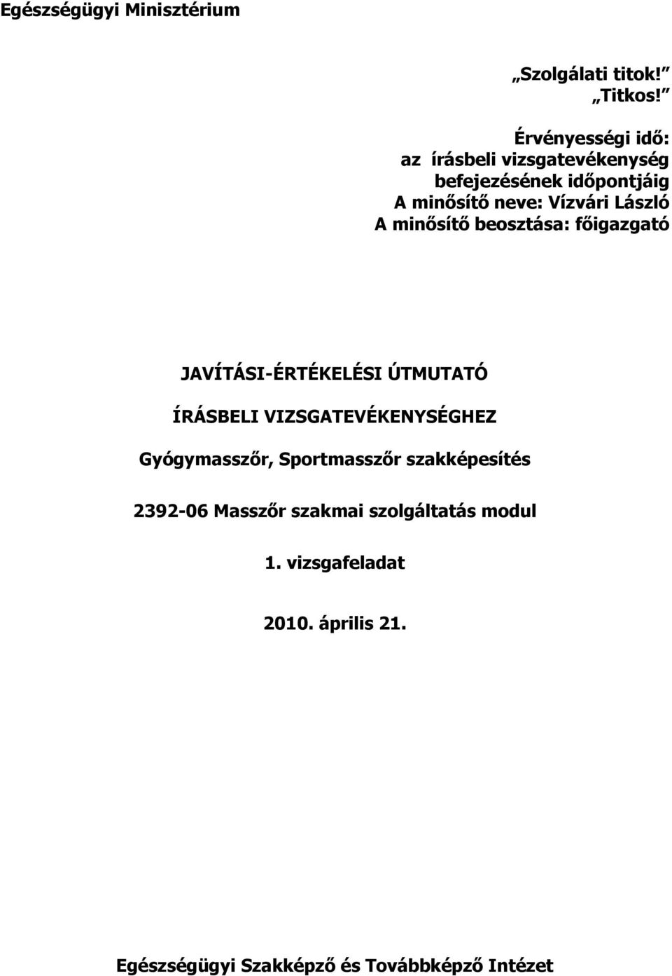 László A minısítı beosztása: fıigazgató JAVÍTÁSI-ÉRTÉKELÉSI ÚTMUTATÓ ÍRÁSBELI VIZSGATEVÉKENYSÉGHEZ