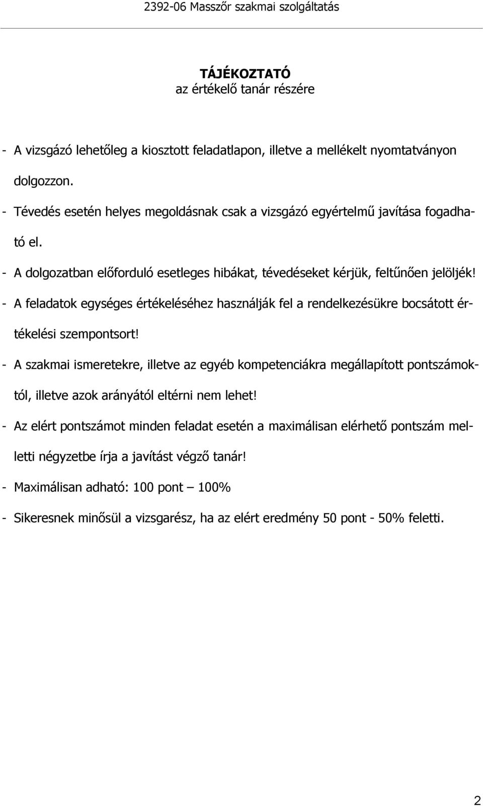 - A feladatok egységes értékeléséhez használják fel a rendelkezésükre bocsátott értékelési szempontsort!