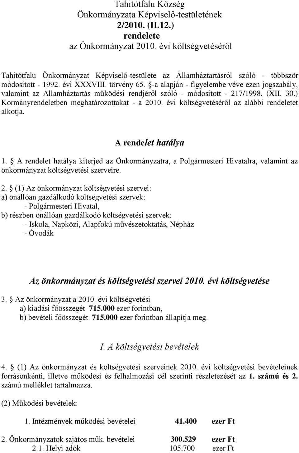 -a alapján - figyelembe véve ezen jogszabály, valamint az Államháztartás működési rendjéről szóló - módosított - 217/1998. (XII. 30.) Kormányrendeletben meghatározottakat - a 2010.
