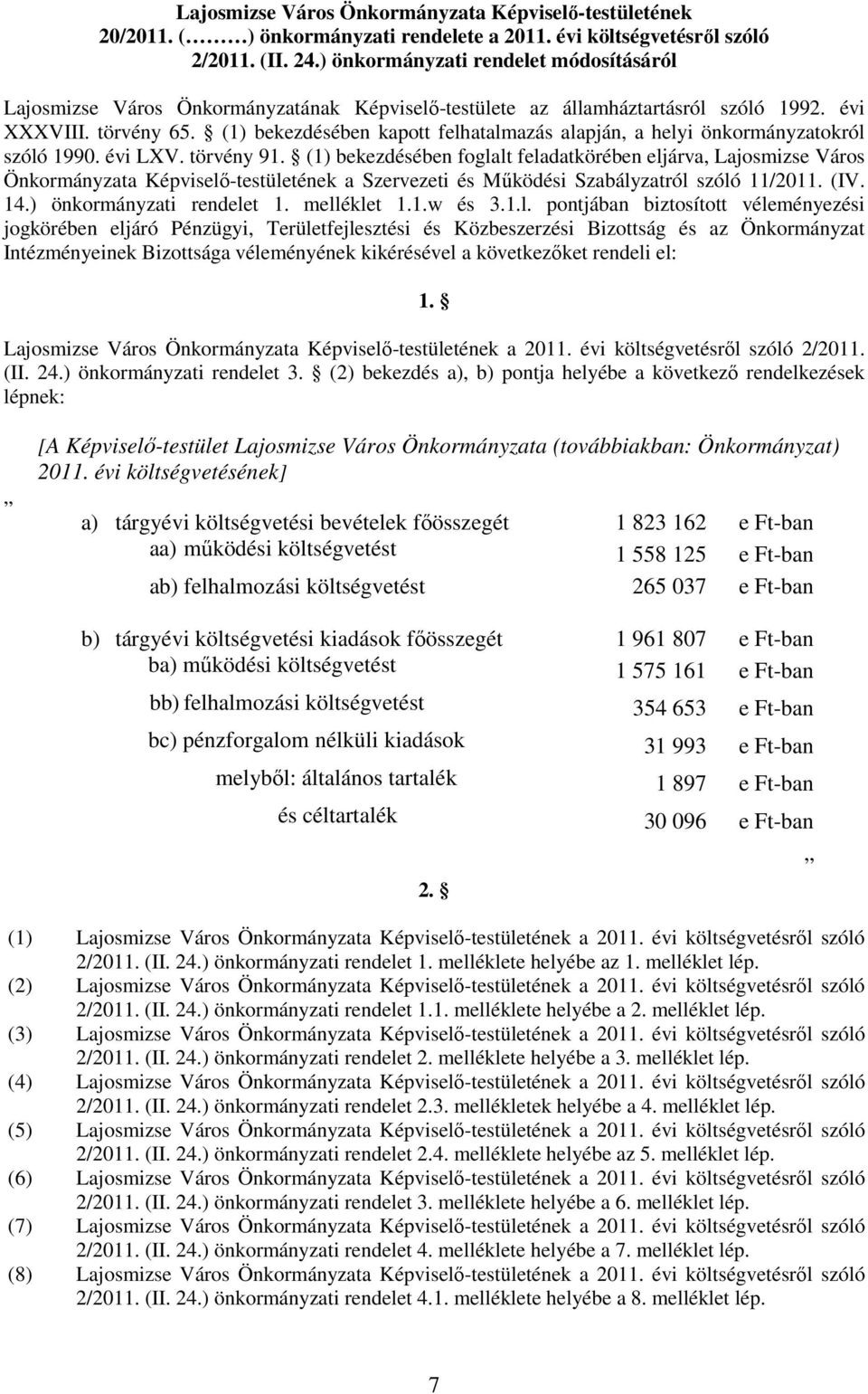 (1) bekezdésében kapott felhatalmazás alapján, a helyi önkormányzatokról szóló 1990. évi LXV. törvény 91.