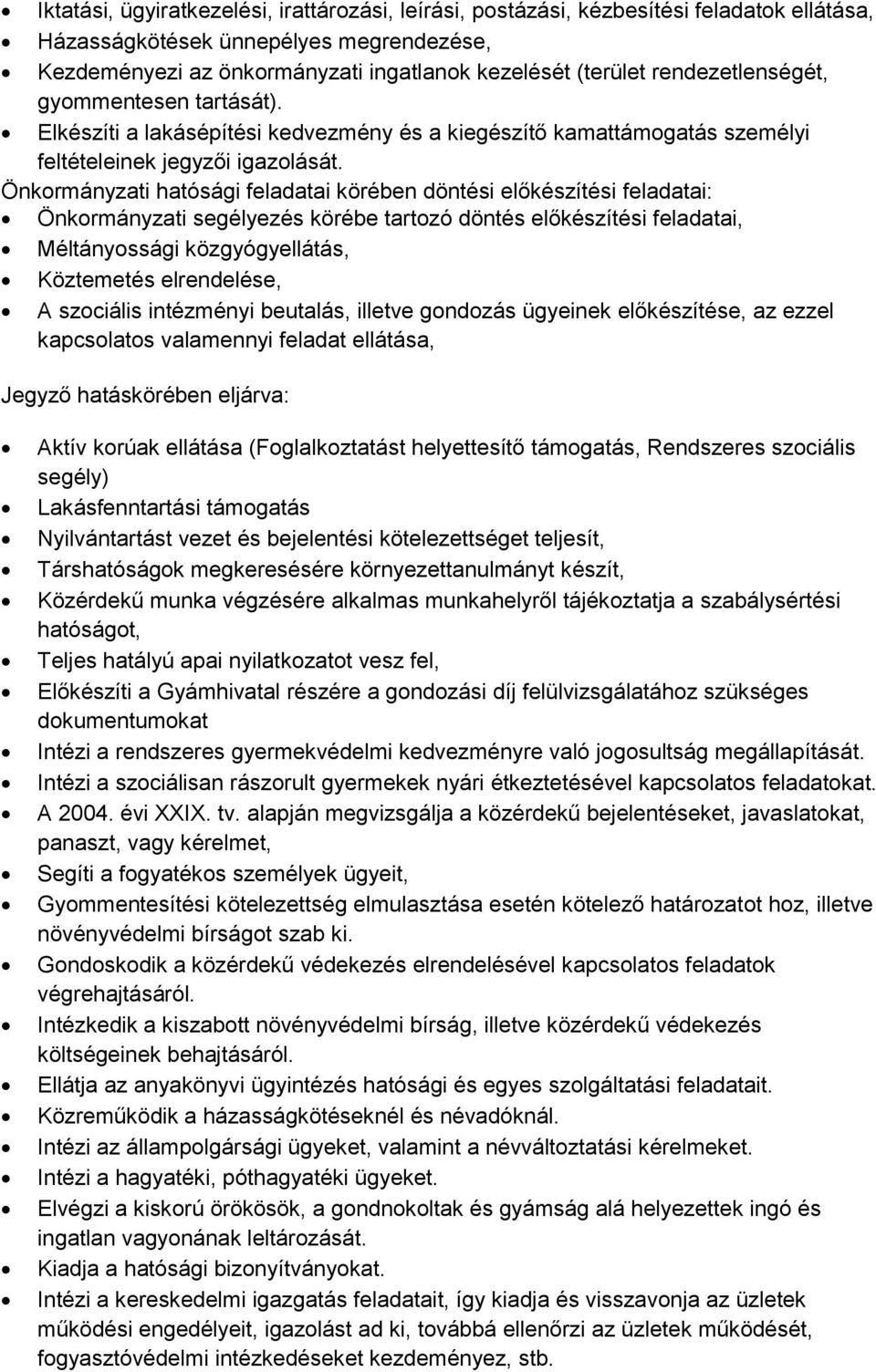 Önkormányzati hatósági feladatai körében döntési előkészítési feladatai: Önkormányzati segélyezés körébe tartozó döntés előkészítési feladatai, Méltányossági közgyógyellátás, Köztemetés elrendelése,