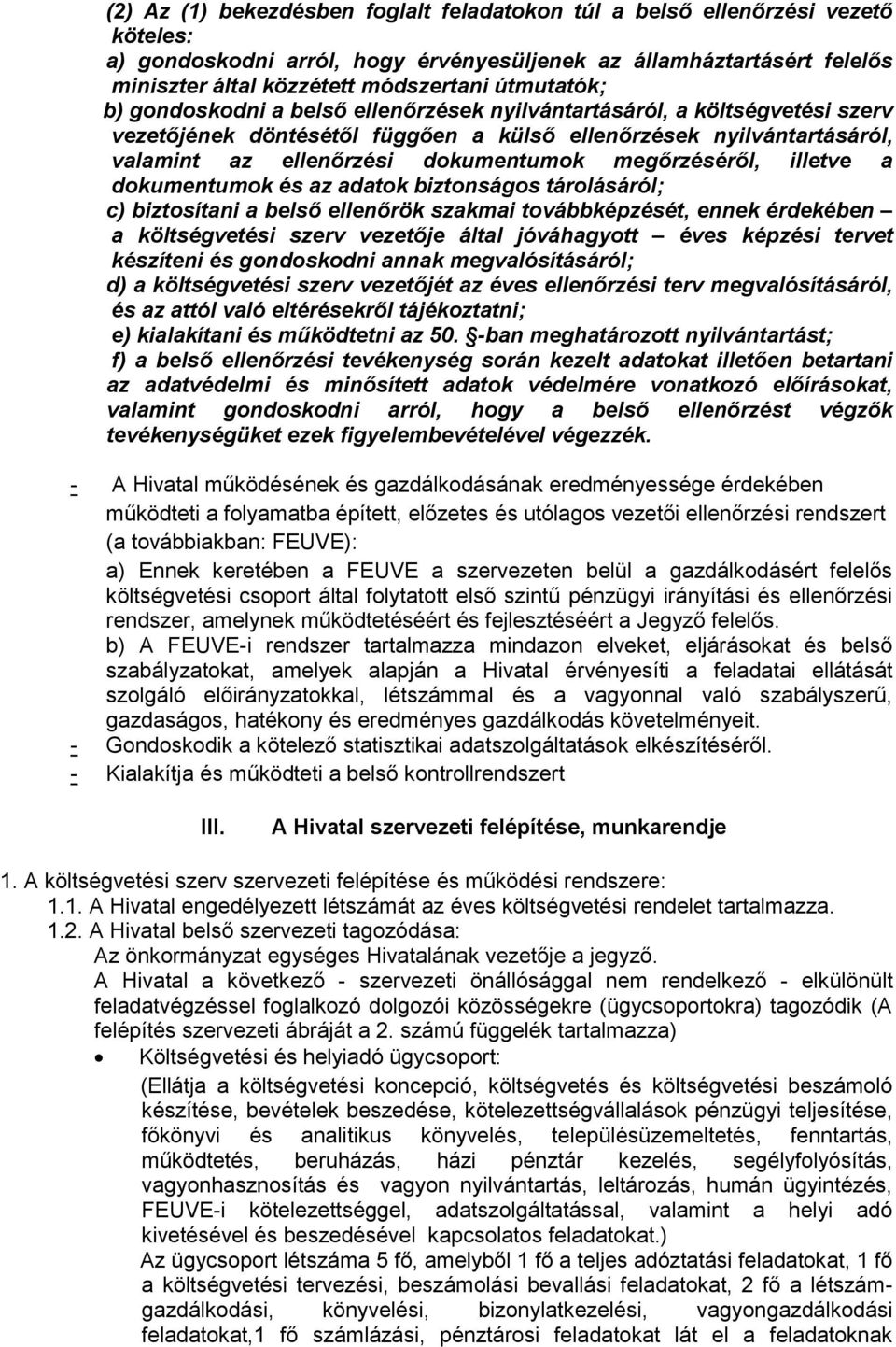 megőrzéséről, illetve a dokumentumok és az adatok biztonságos tárolásáról; c) biztosítani a belső ellenőrök szakmai továbbképzését, ennek érdekében a költségvetési szerv vezetője által jóváhagyott