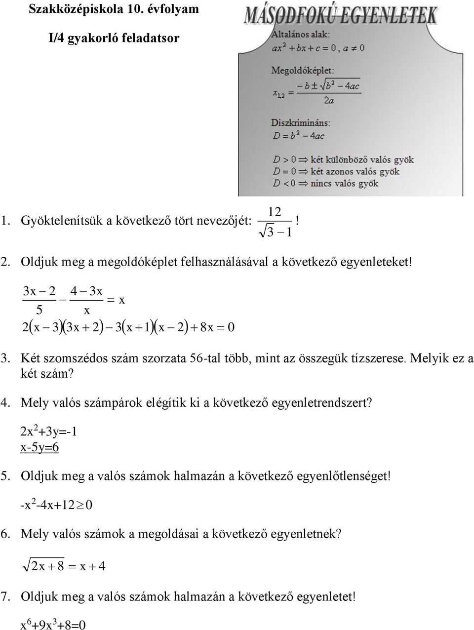 Két szomszédos szám szorzata 56-tal több, mint az összegük tízszerese. Melyik ez a két szám? 4.