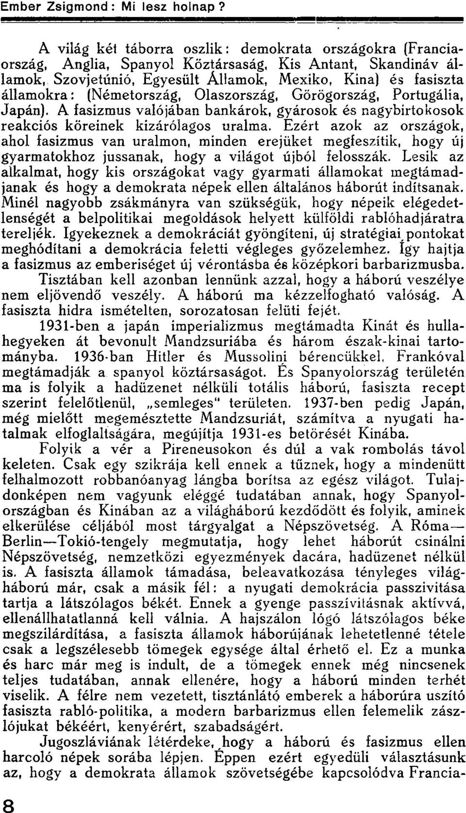 Ezért azok az országok, ahol fasizmus van uralmon, minden erejüket megfeszítik, hogy új gyarmatokhoz jussanak, hogy a világot újból felosszák.