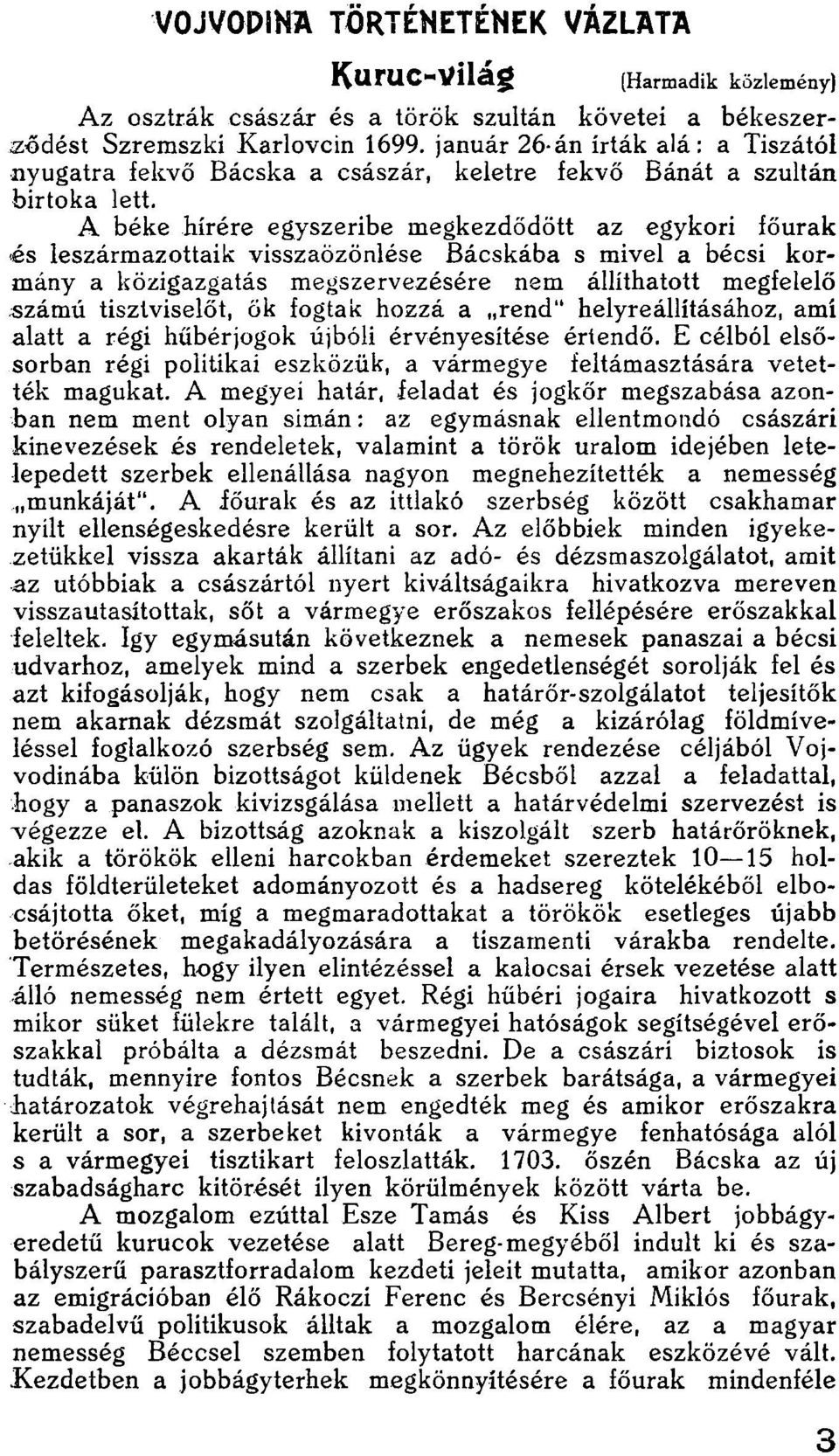 A béke hírére egyszeribe megkezdődött az egykori főurak és leszármazottaik visszaözönlése Bácskába s mivel a bécsi kormány a közigazgatás megszervezésére nem állíthatott megfelelő számú tisztviselőt,