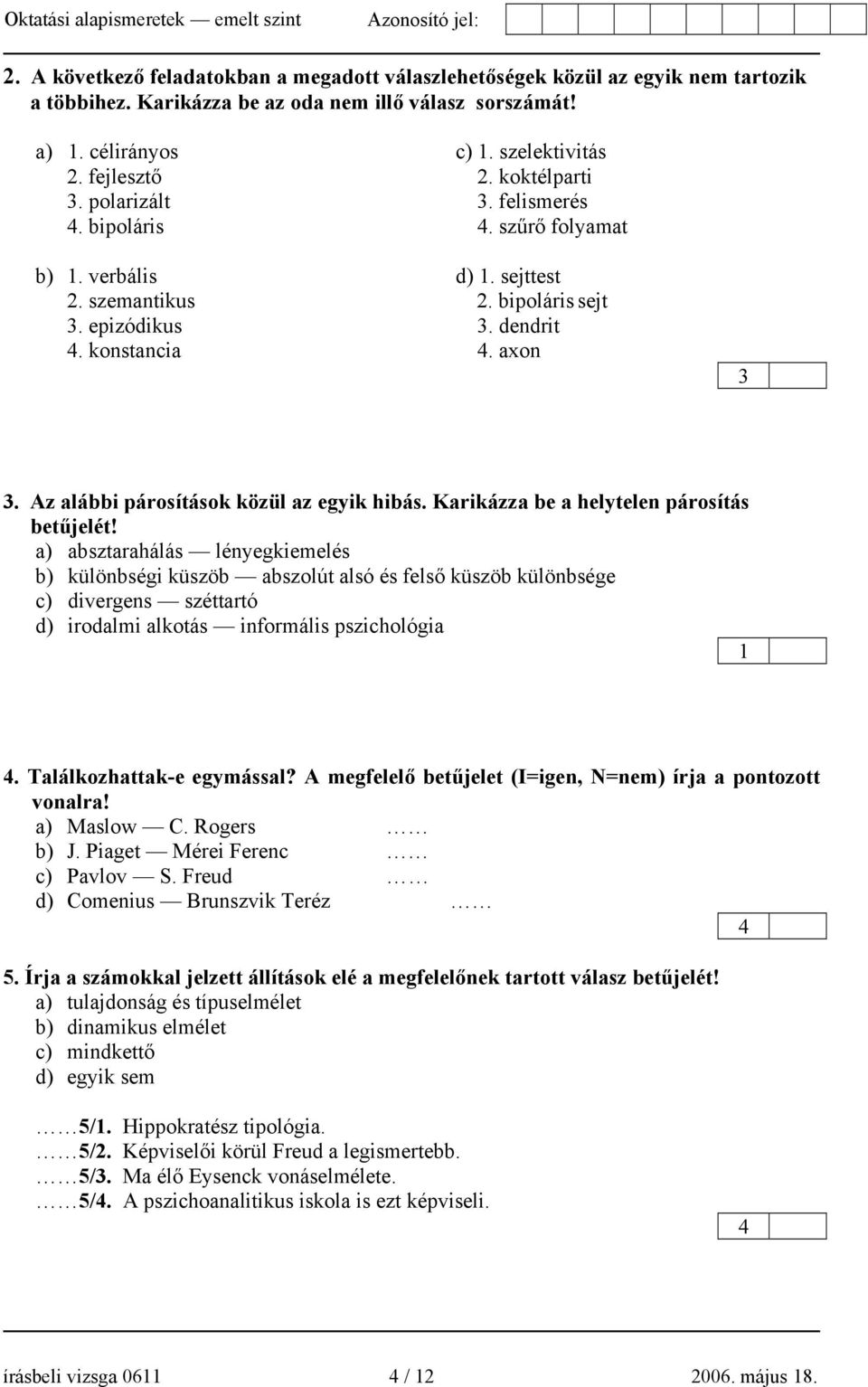 Az alábbi párosítások közül az egyik hibás. Karikázza be a helytelen párosítás betűjelét!