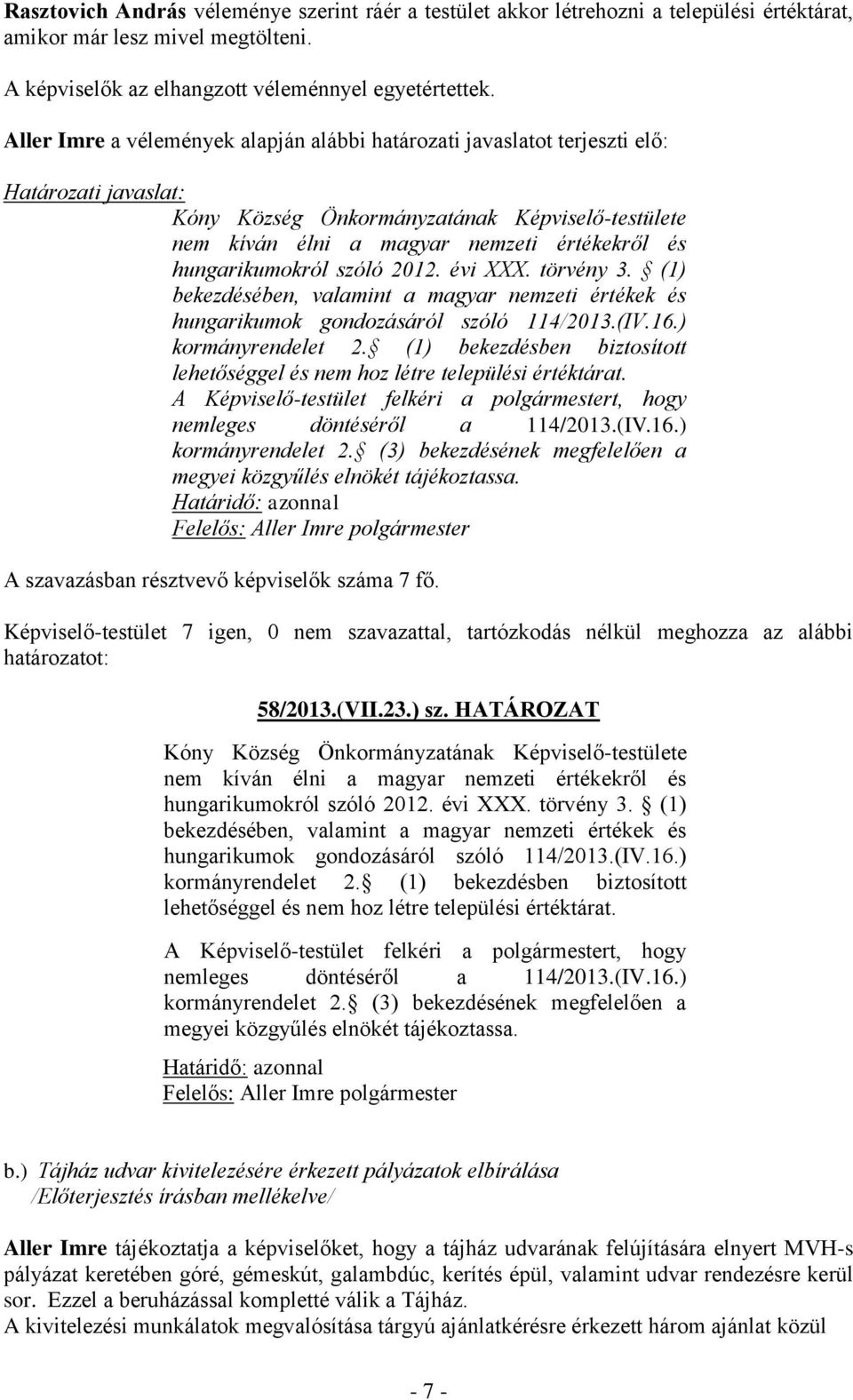 évi XXX. törvény 3. (1) bekezdésében, valamint a magyar nemzeti értékek és hungarikumok gondozásáról szóló 114/2013.(IV.16.) kormányrendelet 2.