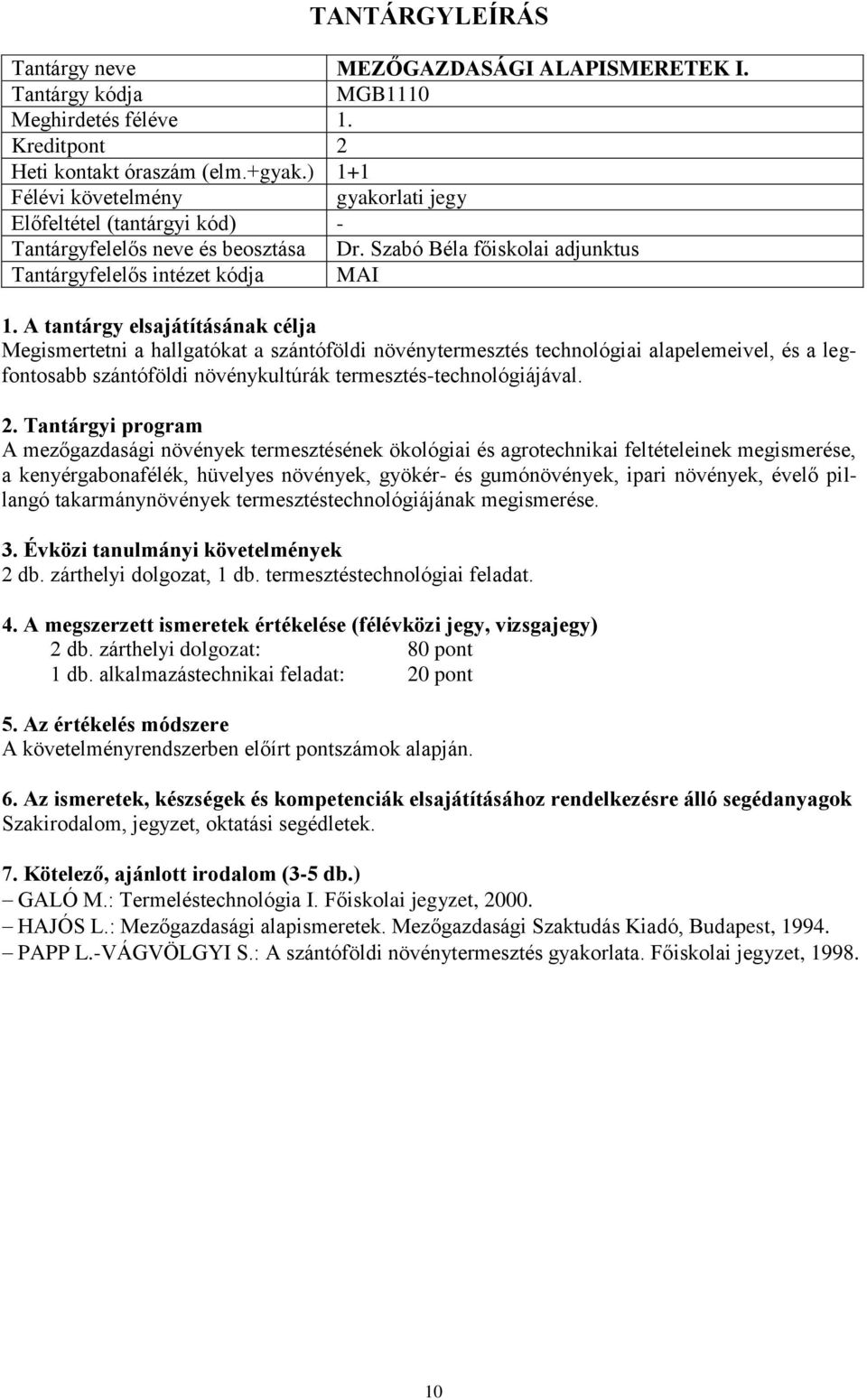 A mezőgazdasági növények termesztésének ökológiai és agrotechnikai feltételeinek megismerése, a kenyérgabonafélék, hüvelyes növények, gyökér- és gumónövények, ipari növények, évelő pillangó