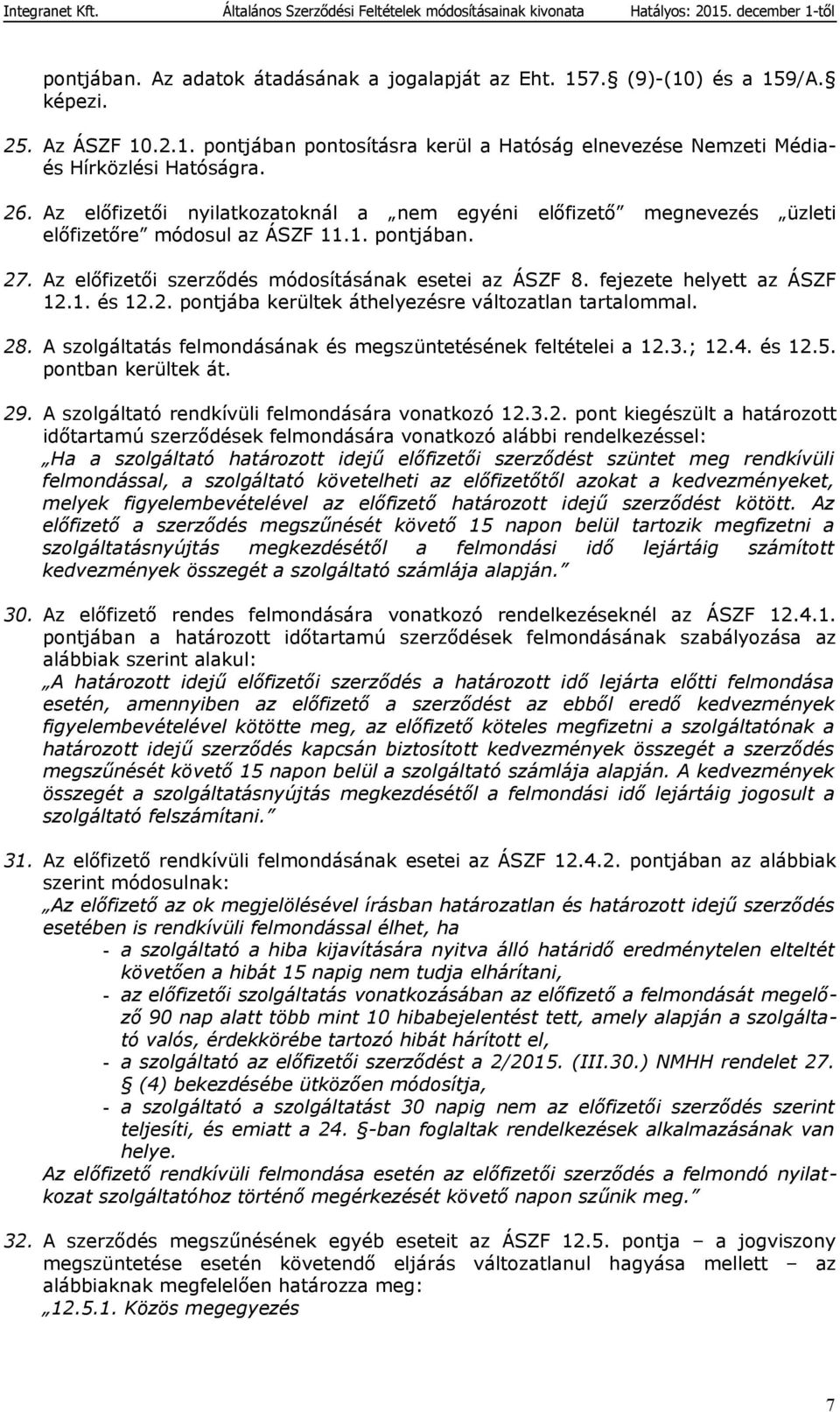 fejezete helyett az ÁSZF 12.1. és 12.2. pontjába kerültek áthelyezésre változatlan tartalommal. 28. A szolgáltatás felmondásának és megszüntetésének feltételei a 12.3.; 12.4. és 12.5.