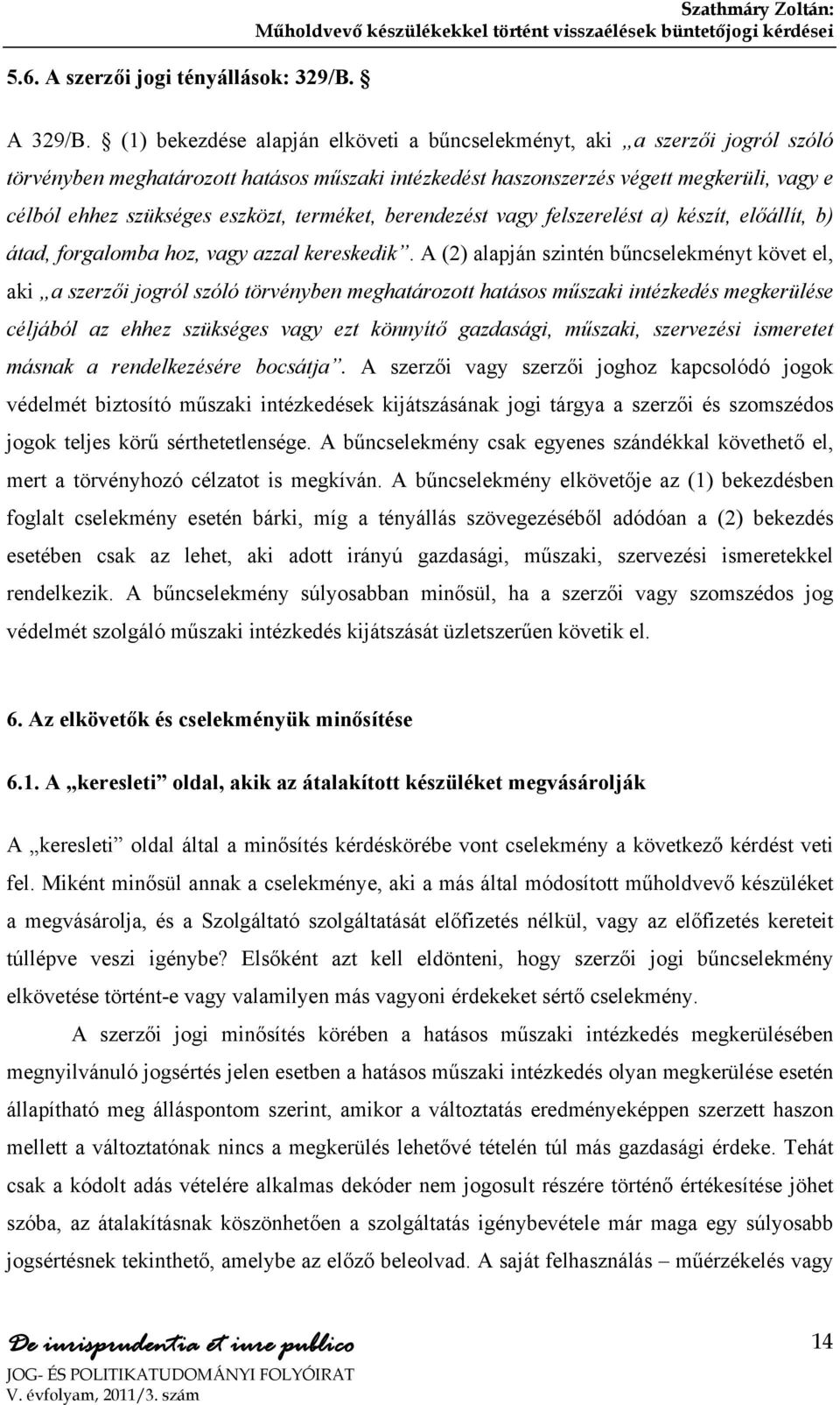 terméket, berendezést vagy felszerelést a) készít, előállít, b) átad, forgalomba hoz, vagy azzal kereskedik.