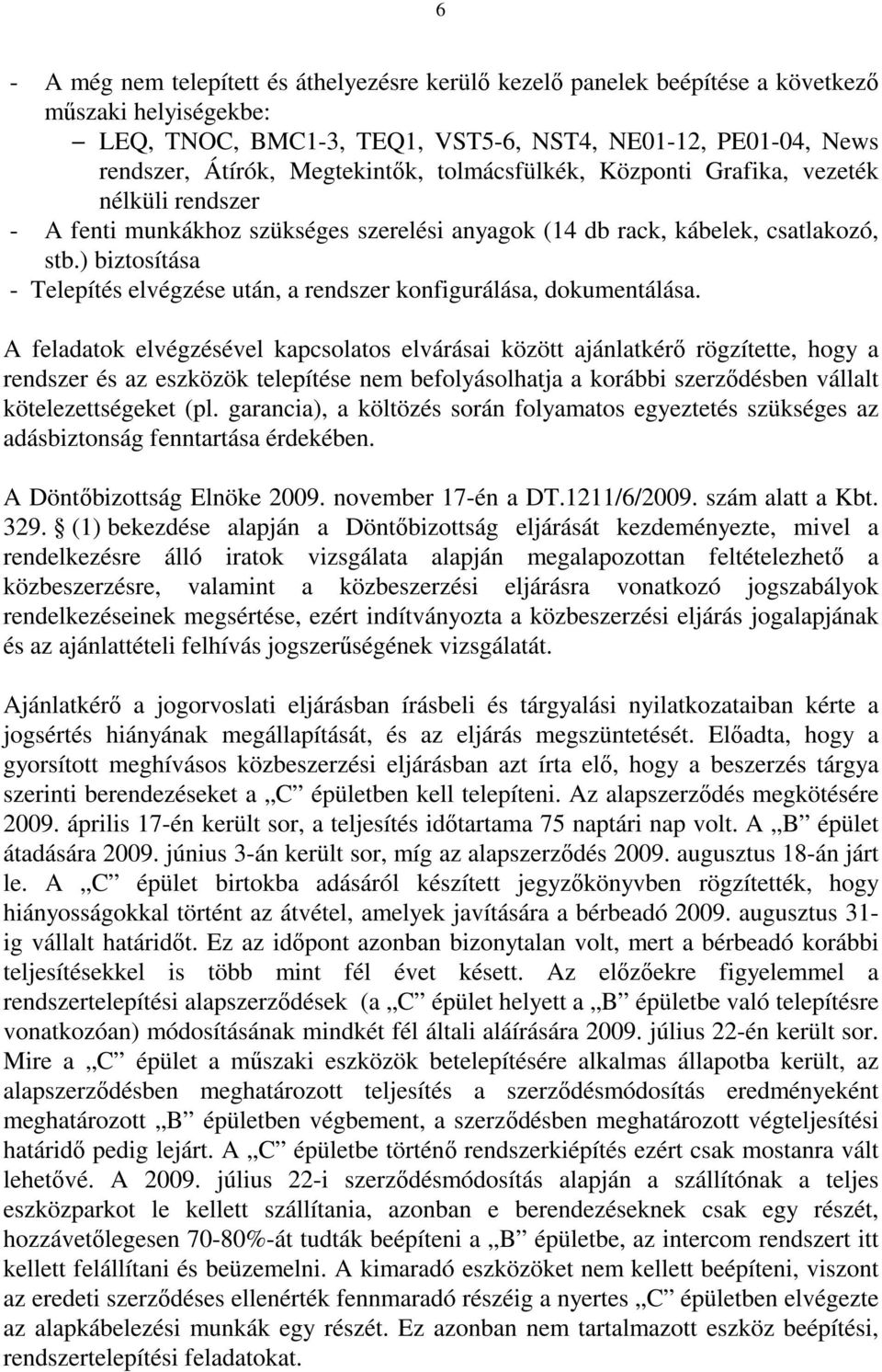 ) biztosítása - Telepítés elvégzése után, a rendszer konfigurálása, dokumentálása.